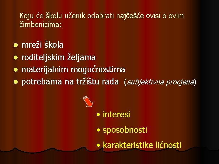 Koju će školu učenik odabrati najčešće ovisi o ovim čimbenicima: mreži škola l roditeljskim