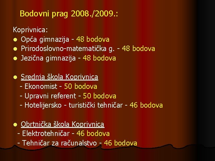 Bodovni prag 2008. /2009. : Koprivnica: l Opća gimnazija - 48 bodova l Prirodoslovno-matematička