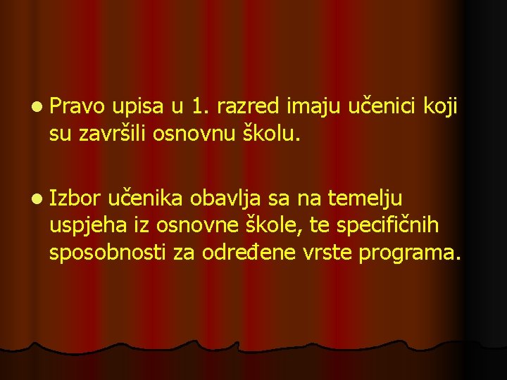 l Pravo upisa u 1. razred imaju učenici koji su završili osnovnu školu. l