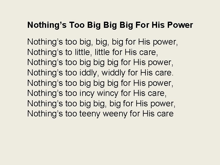 Nothing’s Too Big Big For His Power Nothing’s too big, big for His power,