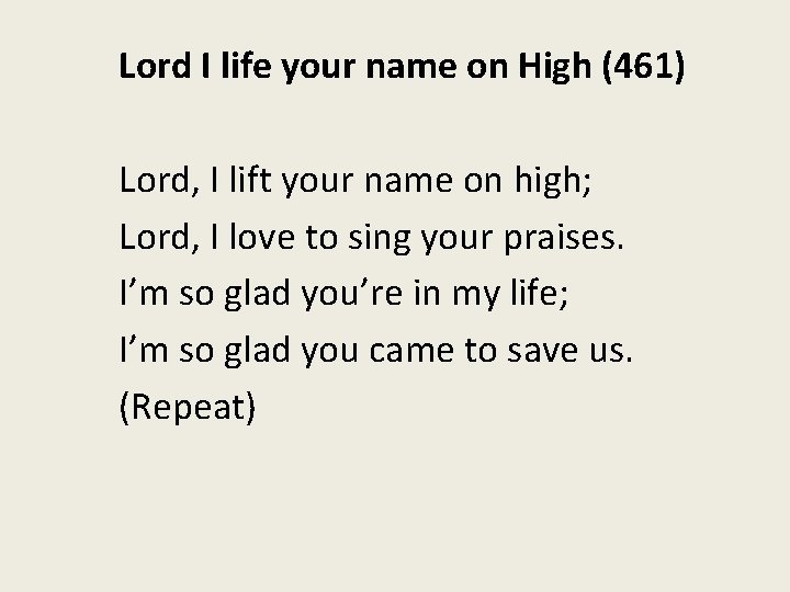 Lord I life your name on High (461) Lord, I lift your name on