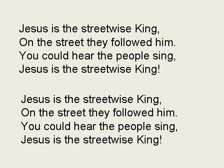 Jesus is the streetwise King, On the street they followed him. You could hear