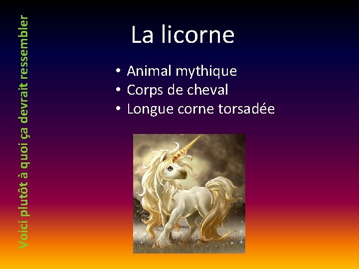 Voici plutôt à quoi ça devrait ressembler La licorne • Animal mythique • Corps