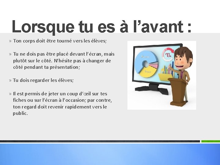 Lorsque tu es à l’avant : » Ton corps doit être tourné vers les