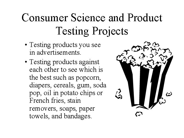 Consumer Science and Product Testing Projects • Testing products you see in advertisements. •