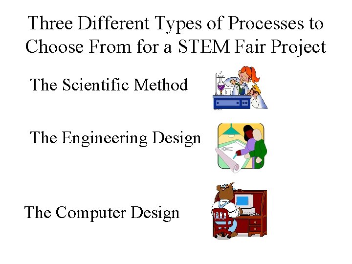 Three Different Types of Processes to Choose From for a STEM Fair Project The