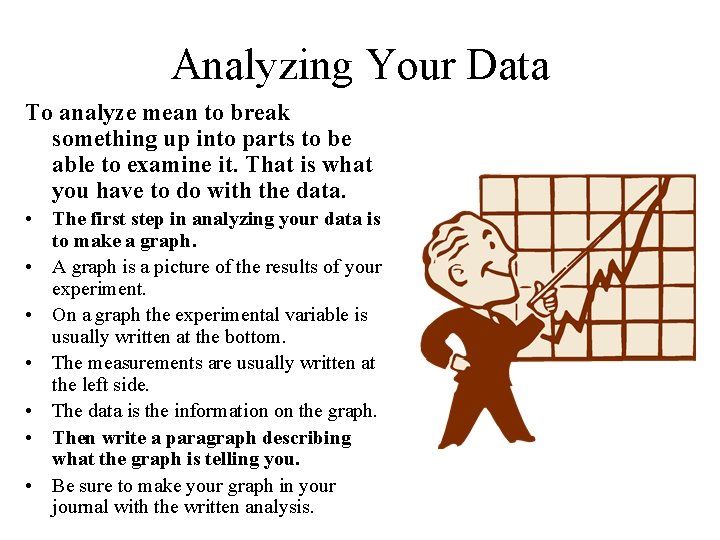 Analyzing Your Data To analyze mean to break something up into parts to be