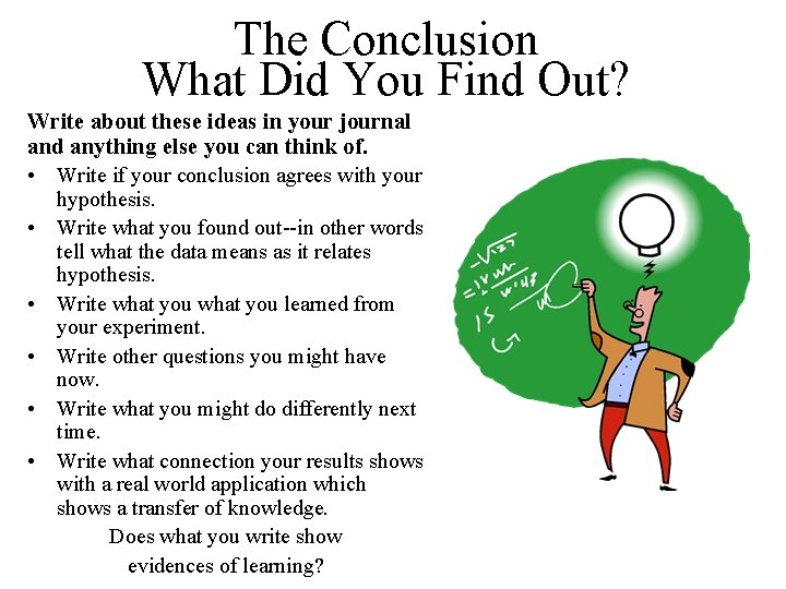 The Conclusion What Did You Find Out? Write about these ideas in your journal