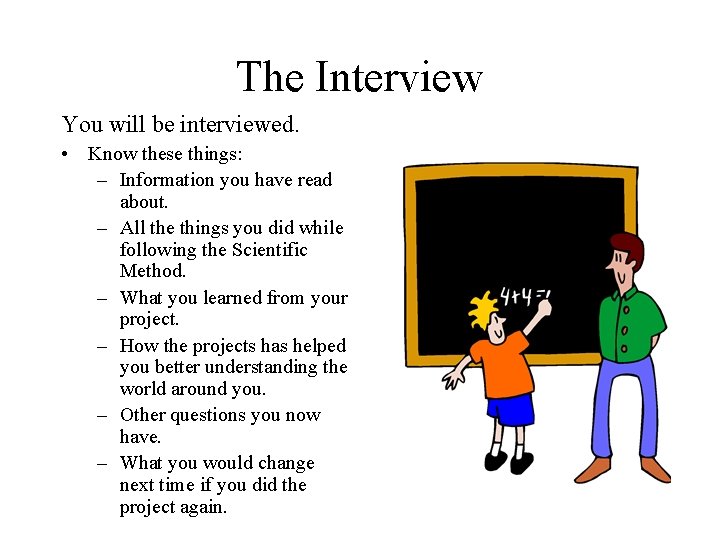 The Interview You will be interviewed. • Know these things: – Information you have