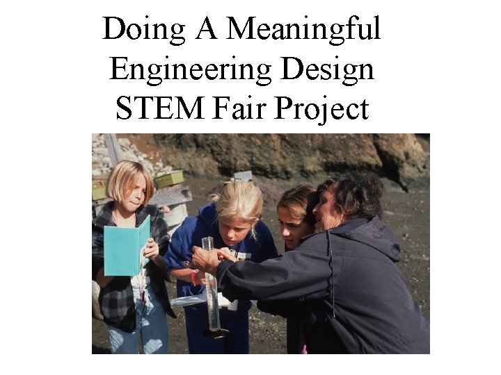 Doing A Meaningful Engineering Design STEM Fair Project 