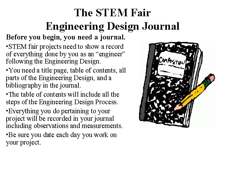 The STEM Fair Engineering Design Journal Before you begin, you need a journal. •