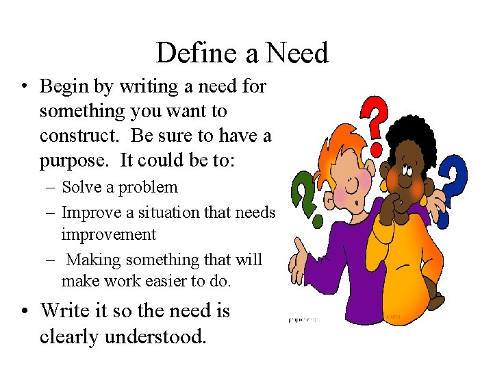 Define a Need • Begin by writing a need for something you want to