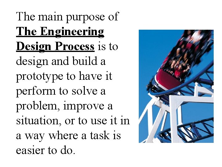 The main purpose of The Engineering Design Process is to design and build a