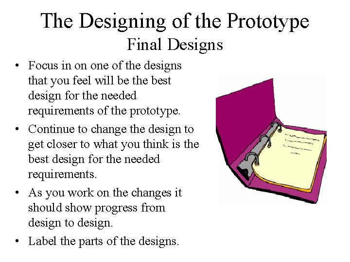 The Designing of the Prototype Final Designs • Focus in on one of the