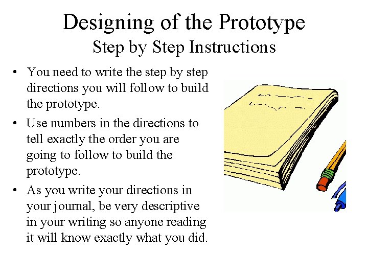 Designing of the Prototype Step by Step Instructions • You need to write the