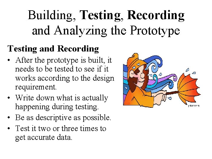 Building, Testing, Recording and Analyzing the Prototype Testing and Recording • After the prototype