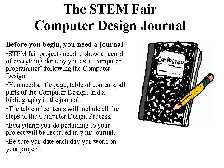 The STEM Fair Computer Design Journal Before you begin, you need a journal. •