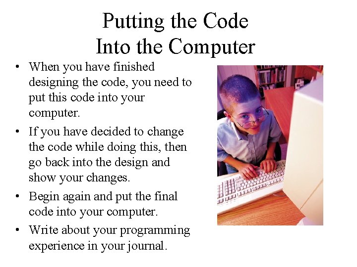 Putting the Code Into the Computer • When you have finished designing the code,