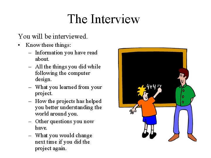 The Interview You will be interviewed. • Know these things: – Information you have