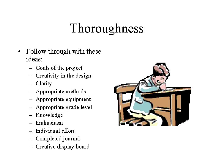 Thoroughness • Follow through with these ideas: – – – Goals of the project