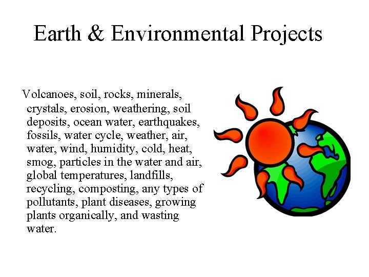 Earth & Environmental Projects Volcanoes, soil, rocks, minerals, crystals, erosion, weathering, soil deposits, ocean