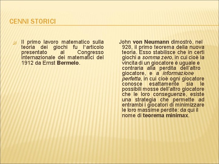 CENNI STORICI Il primo lavoro matematico sulla teoria dei giochi fu l’articolo presentato al CENNI STORICI Il primo lavoro matematico sulla teoria dei giochi fu l’articolo presentato al