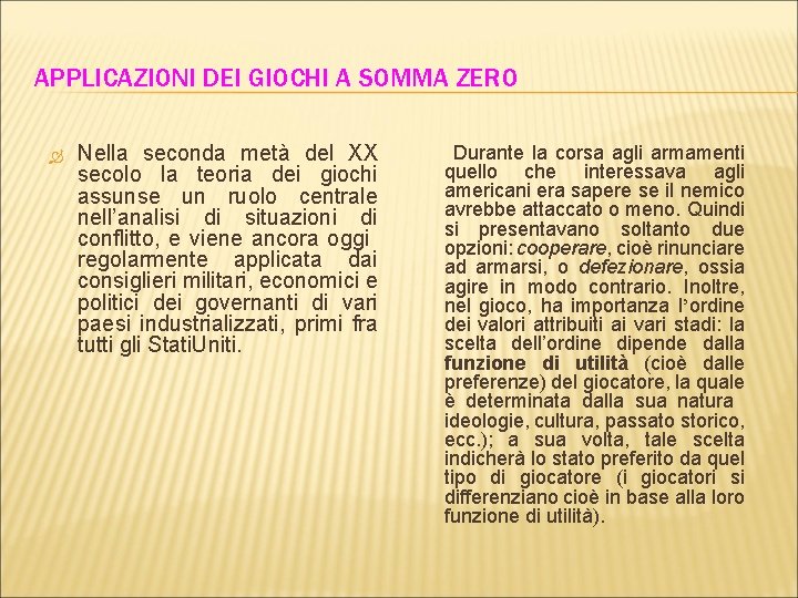 APPLICAZIONI DEI GIOCHI A SOMMA ZERO Nella seconda metà del XX secolo la teoria APPLICAZIONI DEI GIOCHI A SOMMA ZERO Nella seconda metà del XX secolo la teoria