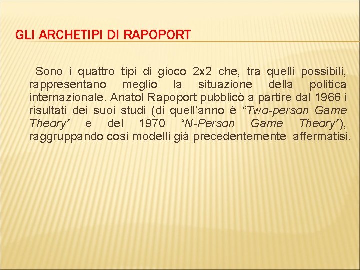 GLI ARCHETIPI DI RAPOPORT Sono i quattro tipi di gioco 2 x 2 che, GLI ARCHETIPI DI RAPOPORT Sono i quattro tipi di gioco 2 x 2 che,