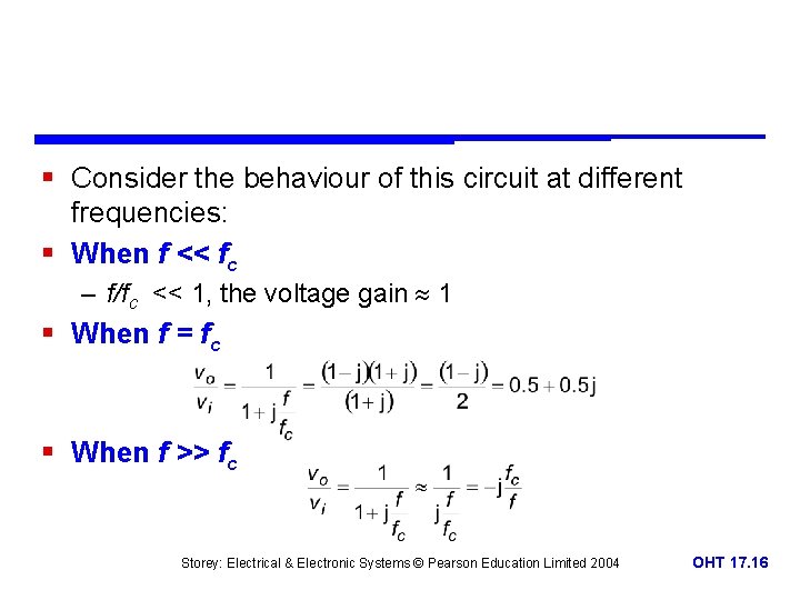 § Consider the behaviour of this circuit at different frequencies: § When f <<