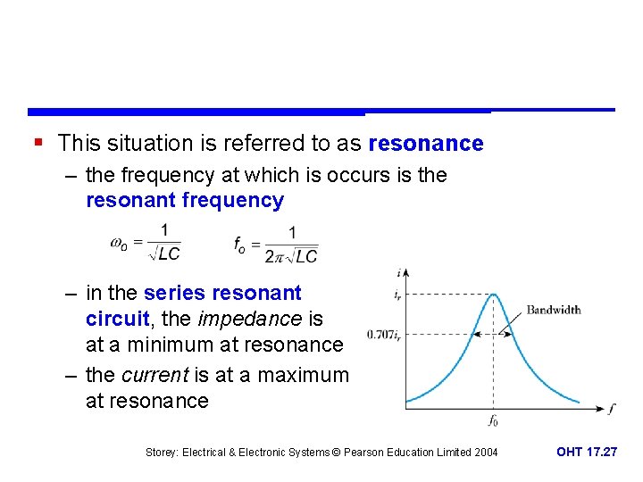 § This situation is referred to as resonance – the frequency at which is