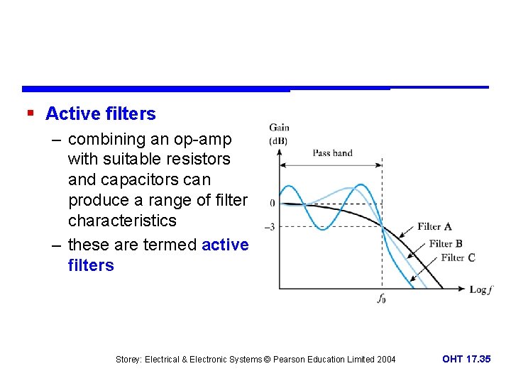 § Active filters – combining an op-amp with suitable resistors and capacitors can produce