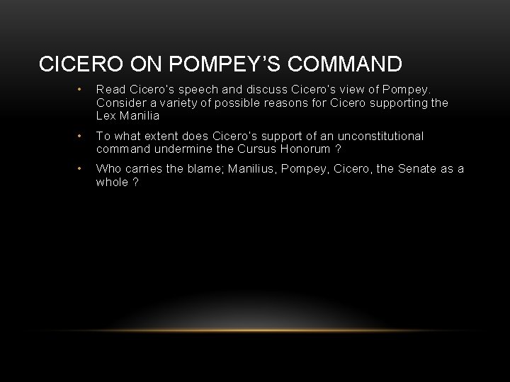 CICERO ON POMPEY’S COMMAND • Read Cicero’s speech and discuss Cicero’s view of Pompey.