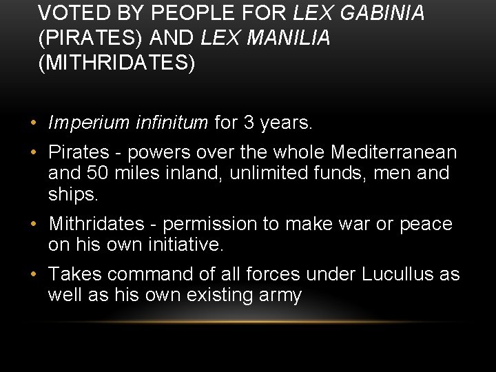 VOTED BY PEOPLE FOR LEX GABINIA (PIRATES) AND LEX MANILIA (MITHRIDATES) • Imperium infinitum