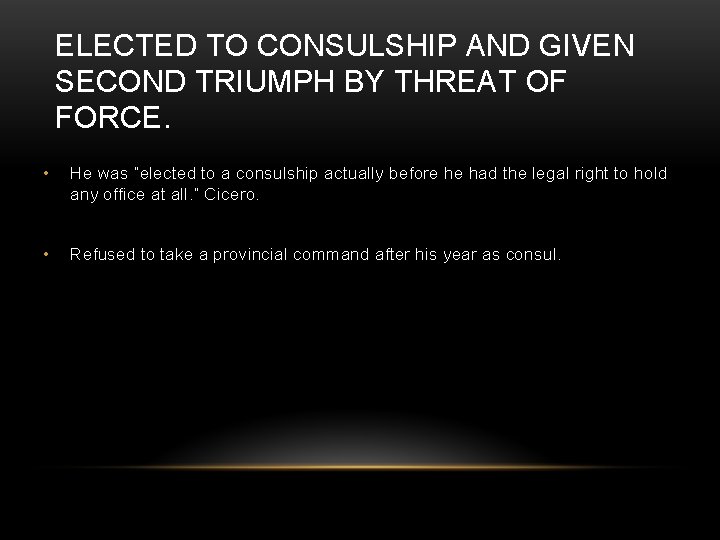 ELECTED TO CONSULSHIP AND GIVEN SECOND TRIUMPH BY THREAT OF FORCE. • He was