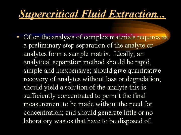 Supercritical Fluid Extraction. . . • Often the analysis of complex materials requires as