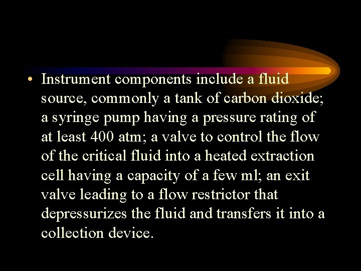  • Instrument components include a fluid source, commonly a tank of carbon dioxide;