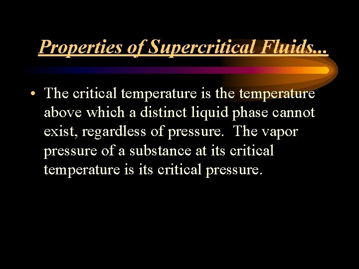 Properties of Supercritical Fluids. . . • The critical temperature is the temperature above