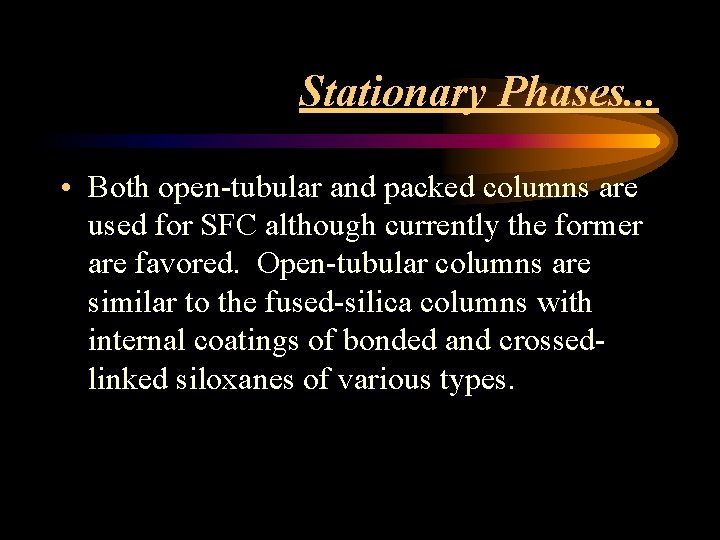 Stationary Phases. . . • Both open-tubular and packed columns are used for SFC