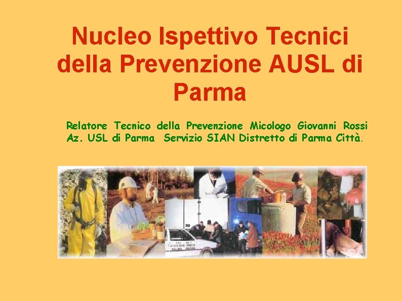 Nucleo Ispettivo Tecnici della Prevenzione AUSL di Parma Relatore Tecnico della Prevenzione Micologo Giovanni