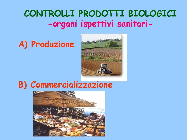 CONTROLLI PRODOTTI BIOLOGICI -organi ispettivi sanitari. A) Produzione B) Commercializzazione 