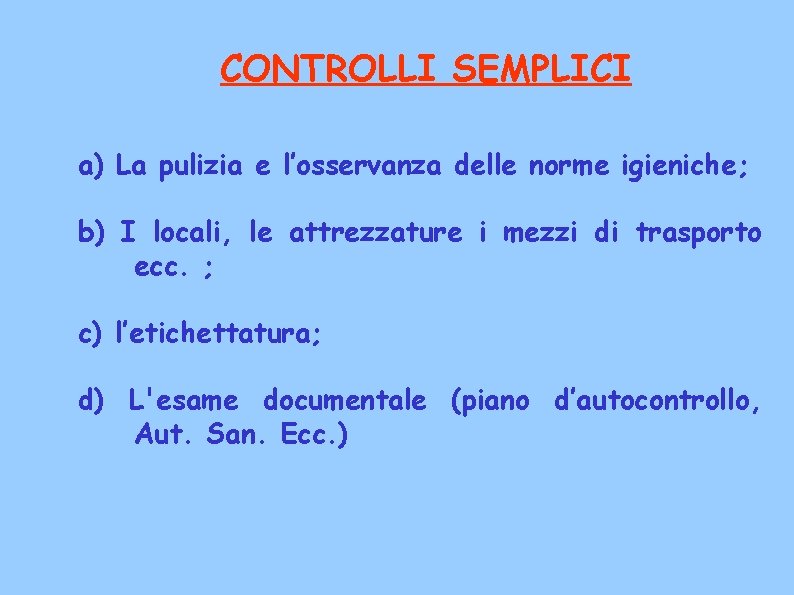 CONTROLLI SEMPLICI a) La pulizia e l’osservanza delle norme igieniche; b) I locali, le