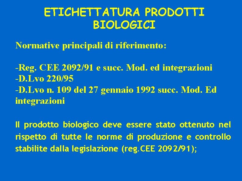 ETICHETTATURA PRODOTTI BIOLOGICI Normative principali di riferimento: -Reg. CEE 2092/91 e succ. Mod. ed