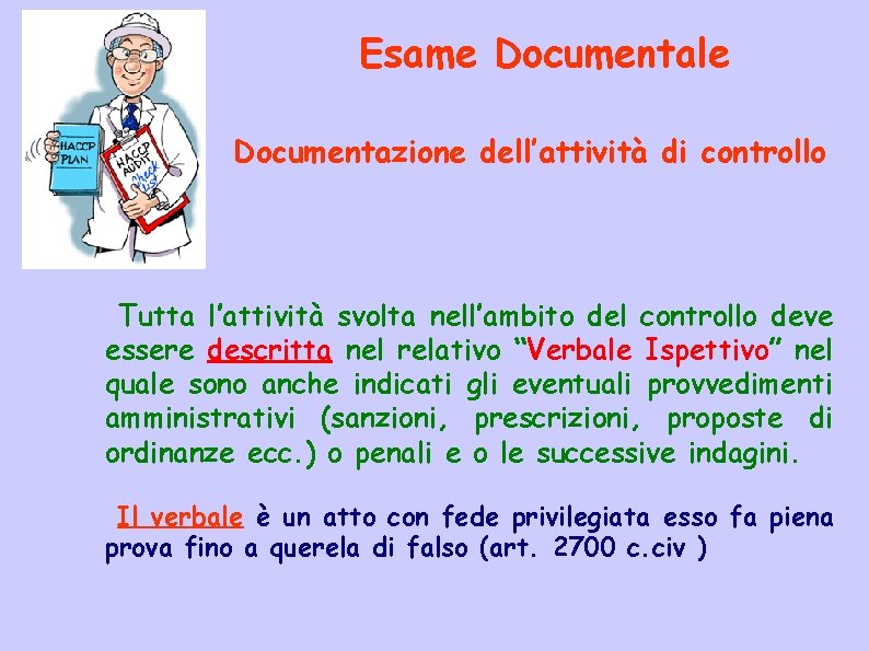 Esame Documentale Documentazione dell’attività di controllo Tutta l’attività svolta nell’ambito del controllo deve essere