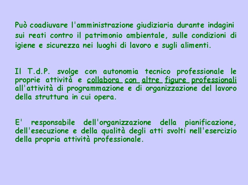 Può coadiuvare l'amministrazione giudiziaria durante indagini sui reati contro il patrimonio ambientale, sulle condizioni