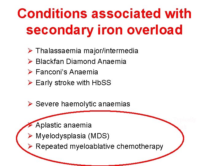 Conditions associated with secondary iron overload Ø Ø Thalassaemia major/intermedia Blackfan Diamond Anaemia Fanconi’s