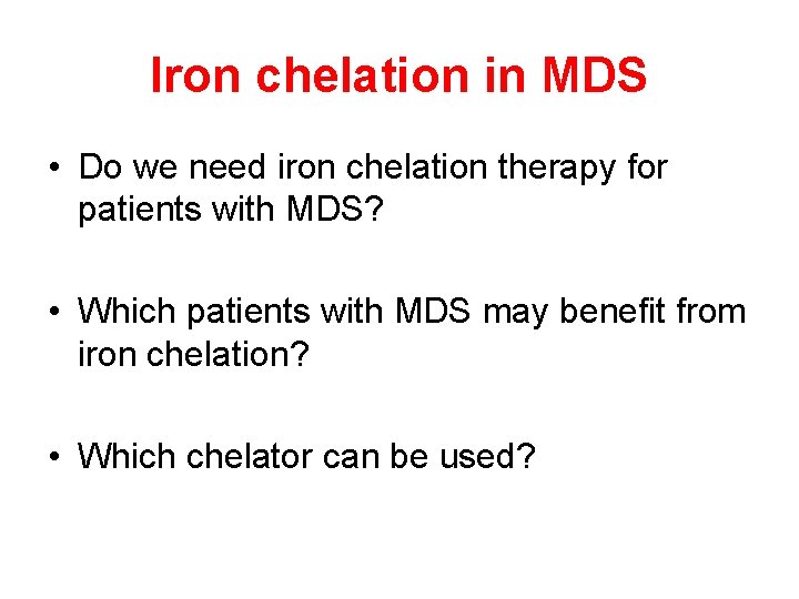 Iron chelation in MDS • Do we need iron chelation therapy for patients with