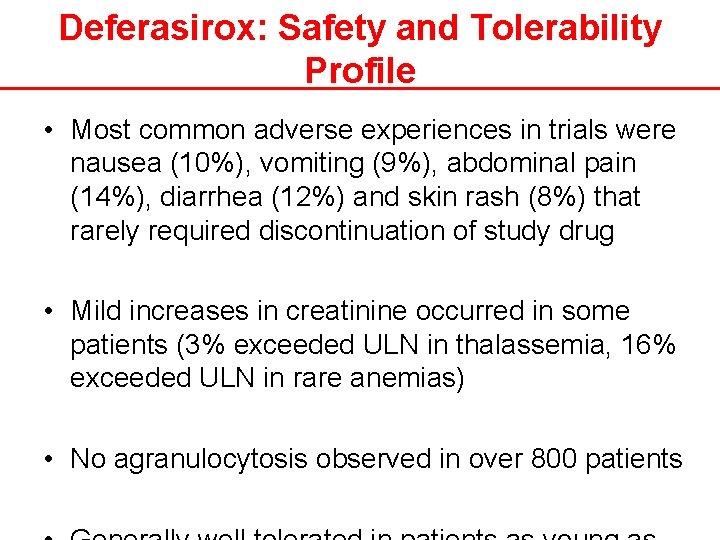 Deferasirox: Safety and Tolerability Profile • Most common adverse experiences in trials were nausea
