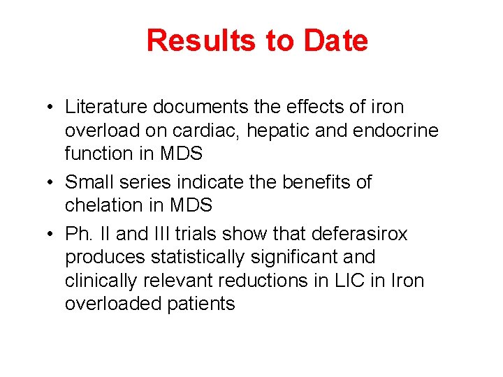 Results to Date • Literature documents the effects of iron overload on cardiac, hepatic