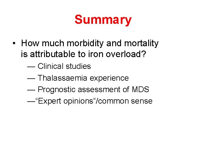 Summary • How much morbidity and mortality is attributable to iron overload? — Clinical