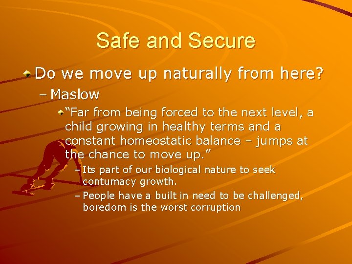 Safe and Secure Do we move up naturally from here? – Maslow “Far from Safe and Secure Do we move up naturally from here? – Maslow “Far from